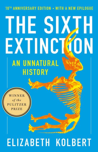 The Sixth Extinction (10th Anniversary Edition): An Unnatural History (Pulitzer Prize Winner) by Elizabeth Kolbert