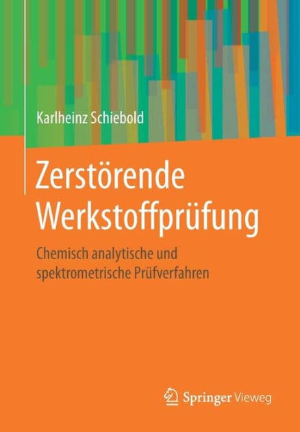 Zerstï¿½rende Werkstoffprï¿½fung: Chemisch analytische und spektrometrische Prï¿½fverfahren by Karlheinz Schiebold