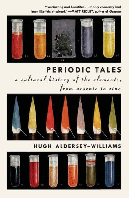 Periodic Tales: A Cultural History of the Elements, from Arsenic to Zinc by Hugh Aldersey-Williams