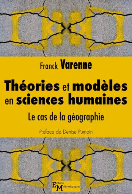 Théories et modèles en sciences humaines: Le cas de la géographie by Franck Varenne