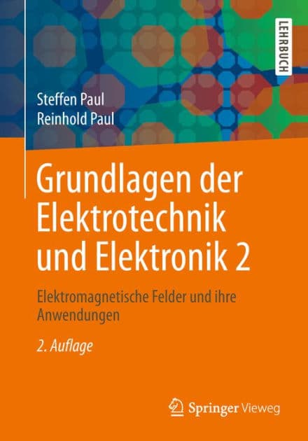 Grundlagen der Elektrotechnik und Elektronik 2: Elektromagnetische Felder und ihre Anwendungen by Steffen Paul