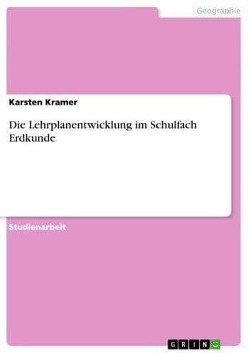 Die Lehrplanentwicklung im Schulfach Erdkunde by Karsten Kramer