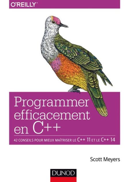 Programmer efficacement en C++: 42 conseils pour mieux maîtriser le C++ 11 et le C++ 14 by Scott Meyers