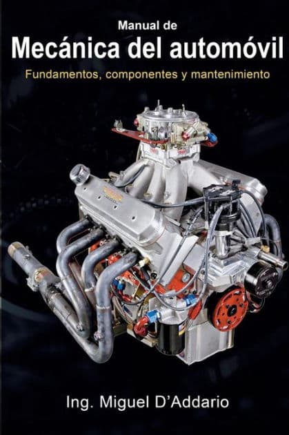 Manual de mecÃ¯Â¿Â½nica del automÃ¯Â¿Â½vil: Fundamentos, componentes y mantenimiento by Miguel D'Addario