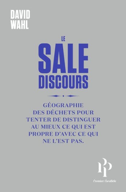 Le Sale discours ou Géographie des déchets pour tenter de distinguer au mieux ce qui est propre de c by David Wahl