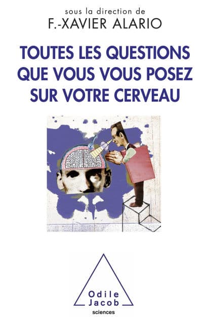 Toutes les questions que vous vous posez sur votre cerveau by Xavier Alario