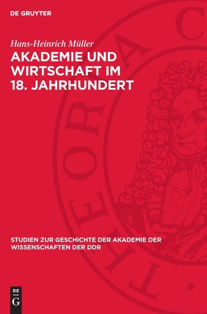Akademie und Wirtschaft im 18. Jahrhundert: Agrarökonomische Preisaufgaben und Preisschriften der Preußischen Akademie der Wissenschaften (Versuch, Tendenzen und Überblick) by Hans-Heinrich Müller