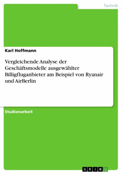 Vergleichende Analyse der Geschäftsmodelle ausgewählter Billigfluganbieter am Beispiel von Ryanair und AirBerlin by Karl Hoffmann