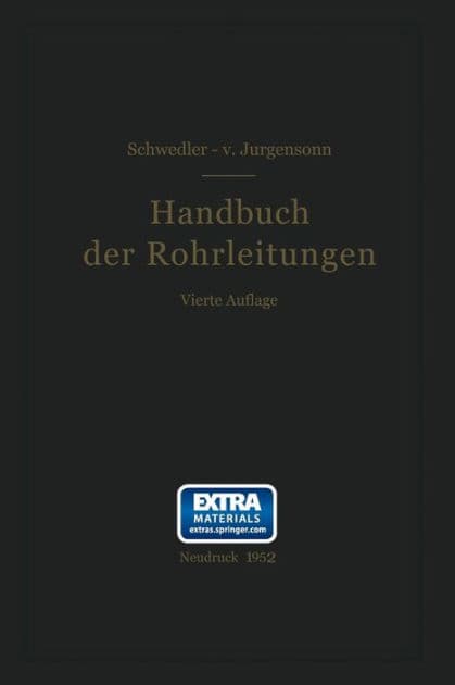 Handbuch der Rohrleitungen: Allgemeine Beschreibung, Berechnung und Herstellung nebst Zahlen- und Linientafeln by Franz Schwedler
