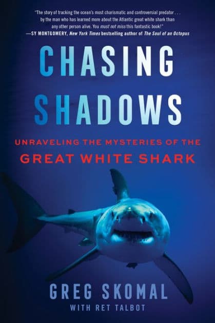 Chasing Shadows: Unraveling the Mysteries of the Great White Shark by Greg Skomal