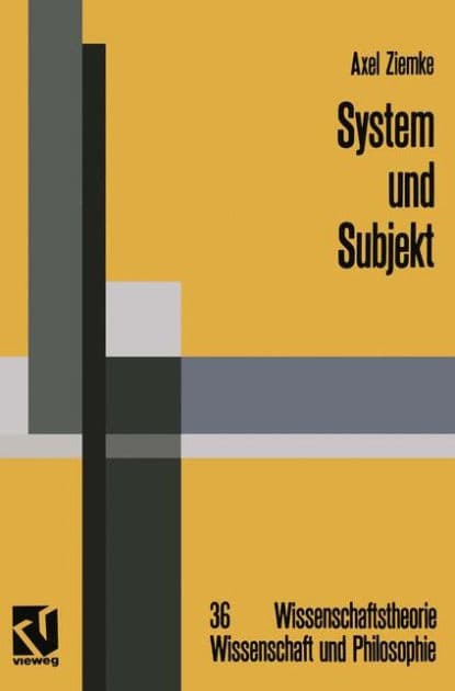 System und Subjekt: Biosystemforschung und Radikaler Konstruktivismus im Lichte der Hegelschen Logik by Axel Ziemke