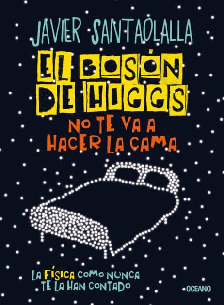 El Boson de Higgs no te va a hacer la cama,: La f sica como nunca te la han contado by Javier Santaolalla