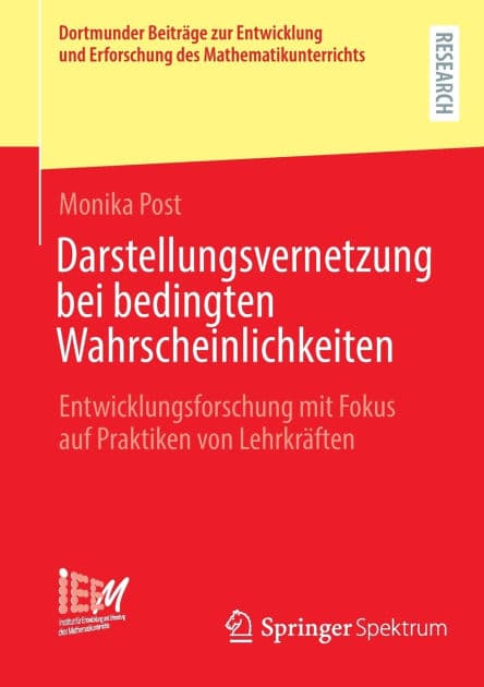 Darstellungsvernetzung bei bedingten Wahrscheinlichkeiten: Entwicklungsforschung mit Fokus auf Praktiken von Lehrkräften by Monika Post