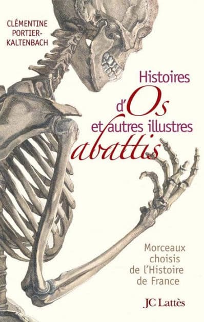 Histoires d'os et autres illustres abattis by Clémentine Portier-Kaltenbach