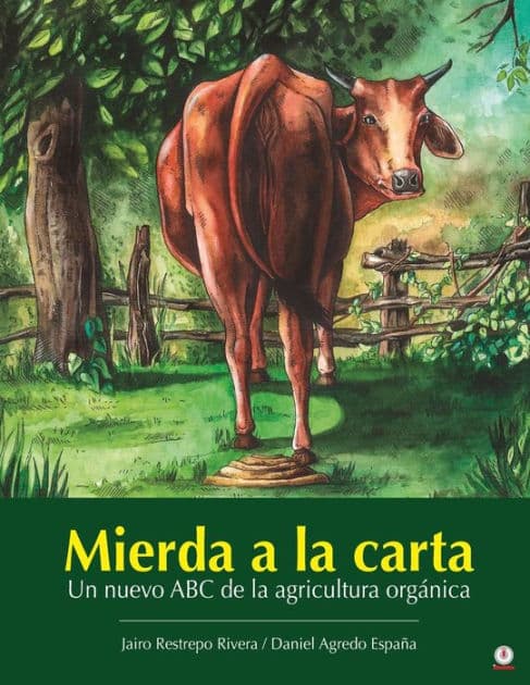 Mierda a la carta: Un nuevo ABC de la agricultura orgánica by Jairo Restrepo Rivera