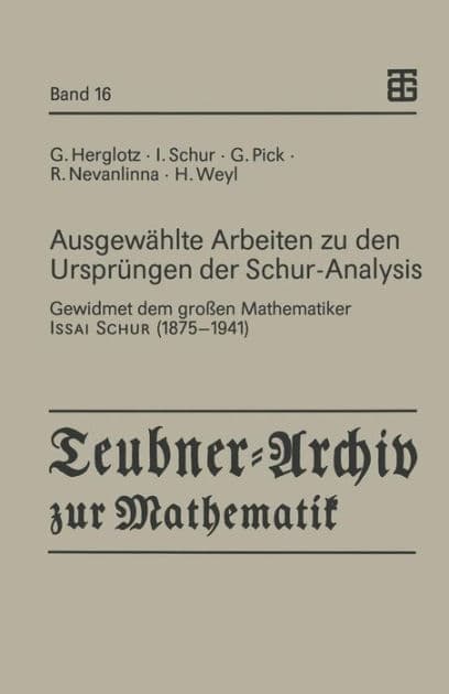 Ausgewählte Arbeiten zu den Ursprüngen der Schur-Analysis: Gewidmet dem großen Mathematiker Issai Schur (1875-1941) by Bernd Fritzsche