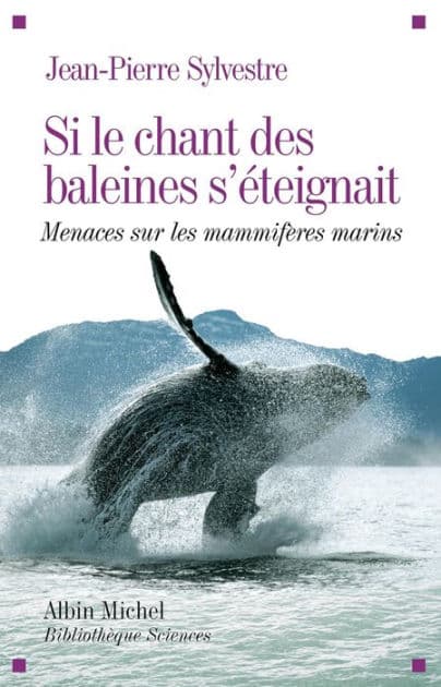 Si le chant des baleines s'éteignait: Menaces sur les mammifères marins by Jean-Pierre Sylvestre