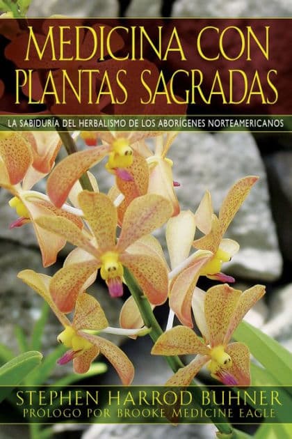 Medicina con plantas sagradas: La sabiduría del herbalismo de los aborígenes norteamericanos by Stephen Harrod Buhner