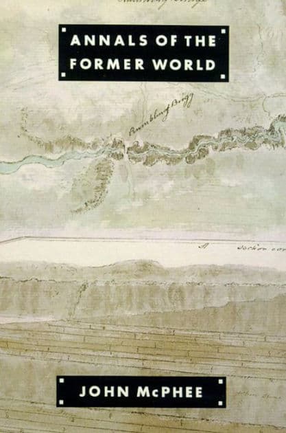 Annals of the Former World (Pulitzer Prize Winner) by John McPhee