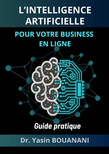L'INTELLIGENCE ARTIFICIELLE POUR VOTRE BUSINESS EN LIGNE by YASIN Dr Bouanani