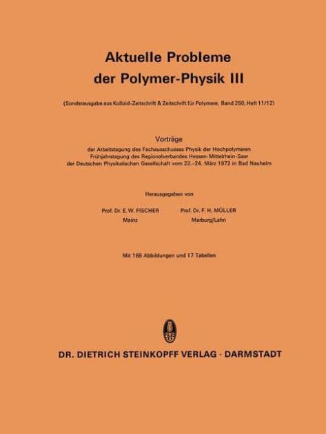 Aktuelle Probleme der Polymer-Physik III: Vorträge der Arbeitstagung des Fachausschusses Physik der Hochpolymeren Frühjahrstagung des Regionalverbandes Hessen-Mittelrhein-Saar der Deutschen Physikalischen Gesellschaft vom 22.-24. März 1972 in Bad Nauheim by E.W. Fischer