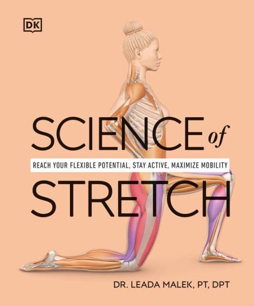Science of Stretch: Reach Your Flexible Potential, Stay Active, Maximize Mobility by Leada Malek