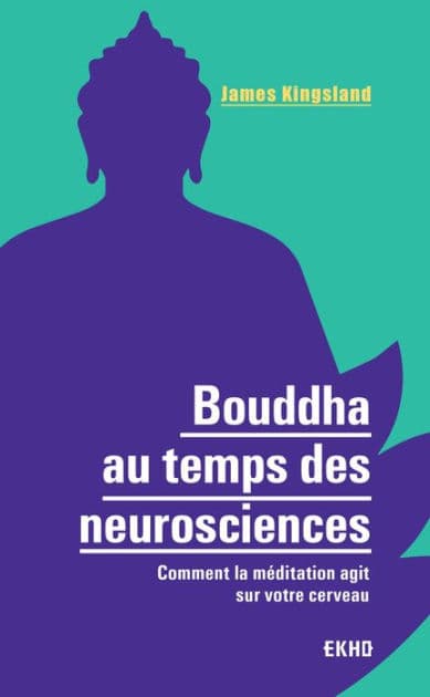 Bouddha au temps des neurosciences: Comment la méditation agit sur notre cerveau by James Kingsland
