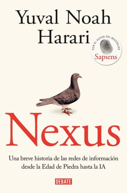 Nexus: Una breve historia de las redes de información desde la Edad de Piedra hasta la IA by Yuval Noah Harari