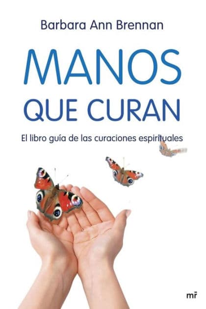 Manos que curan: El libro guía de las curaciones espirituales by Barbara Ann Brennan