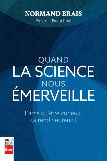 Quand la science nous émerveille: Parce qu'être curieux, ça rend heureux ! by Normand Brais