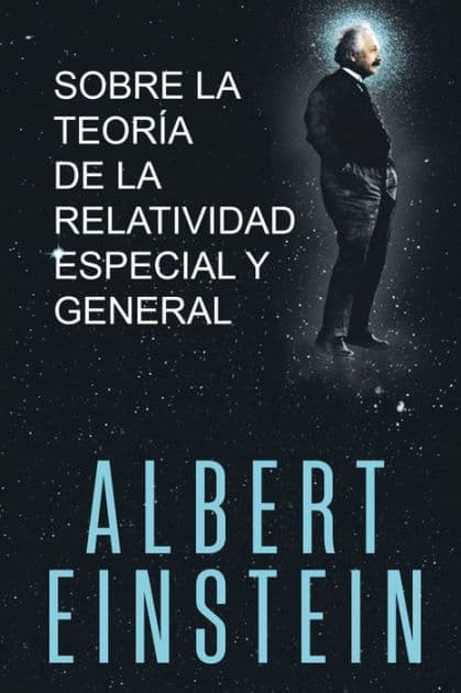 Sobre la Teorï¿½a de la Relatividad Especial y General by Albert Einstein