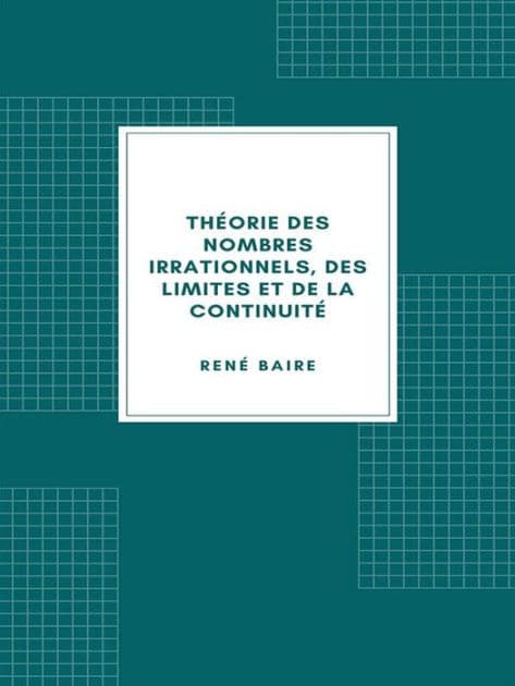 Théorie des nombres irrationnels, des limites et de la continuité by René Baire