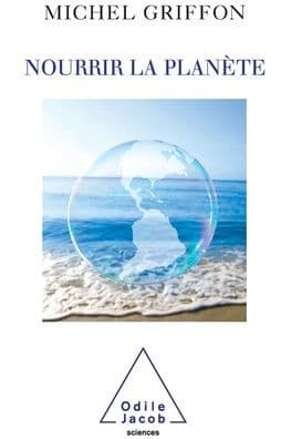 Feeding the Planet / Nourrir la planï¿½te by Michel Griffon