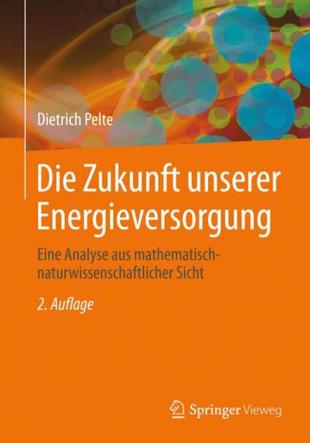 Die Zukunft unserer Energieversorgung: Eine Analyse aus mathematisch-naturwissenschaftlicher Sicht by Dietrich Pelte