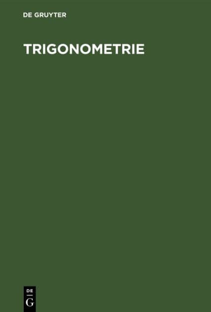 Trigonometrie: Sonderabdruck aus der 19. Auflage der Hauptsätze der Elementar-Mathematik zum Gebrauche an höheren Lehranstalten by F. G. Mehler