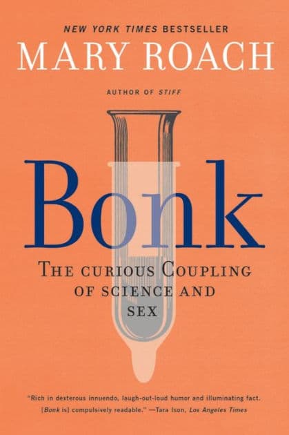 Bonk: The Curious Coupling of Science and Sex by Mary Roach