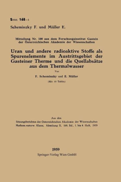 Uran und andere radioaktive Stoffe als Spurenelemente im Austrittsgebiet der Gasteiner Therme und die Quellabsätze aus dem Thermalwasser by Ferdinand Scheminzky