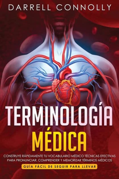 TerminologÃ¯Â¿Â½a MÃ¯Â¿Â½dica: Construye RÃ¯Â¿Â½pidamente Tu Vocabulario MÃ¯Â¿Â½dico TÃ¯Â¿Â½cnicas efectivas para Pronunciar, Comprender y Memorizar TÃ¯Â¿Â½rminos MÃ¯Â¿Â½dicos (GuÃ¯Â¿Â½a FÃ¯Â¿Â½cil de Seguir Para Llevar) by Darrell Connolly