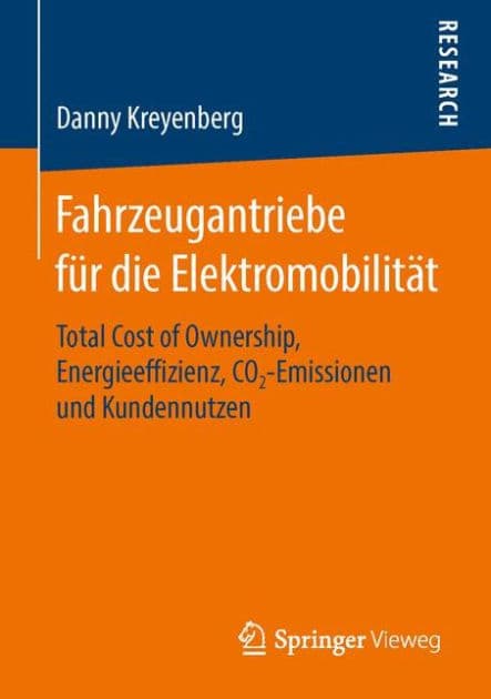 Fahrzeugantriebe fï¿½r die Elektromobilitï¿½t: Total Cost of Ownership, Energieeffizienz, CO2-Emissionen und Kundennutzen by Danny Kreyenberg