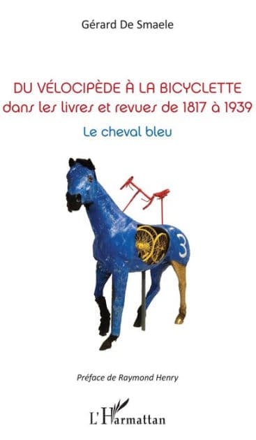 Du vélocipède à la bicyclette: Dans les livres et revues de 1817 à 1939 - Le cheval bleu by Gérard De Smaele