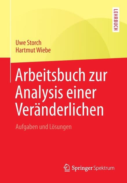 Arbeitsbuch zur Analysis einer Veränderlichen: Aufgaben und Lösungen by Uwe Storch