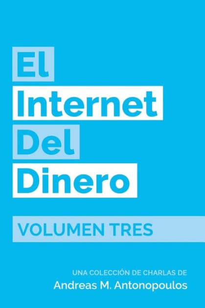 El Internet del Dinero Volumen Tres by Andreas M Antonopoulos
