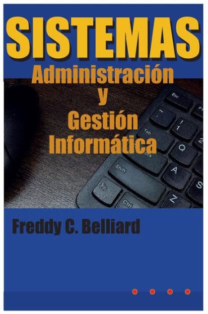 Sistemas: Administracion y Gestion Informatica by Freddy C Belliard M