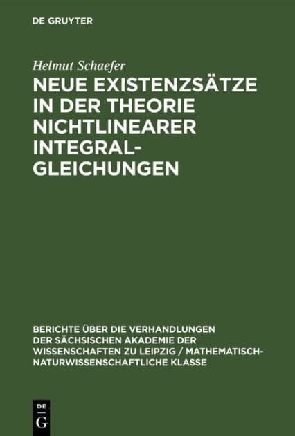 Neue Existenzsätze in der Theorie nichtlinearer Integralgleichungen by Helmut Schaefer