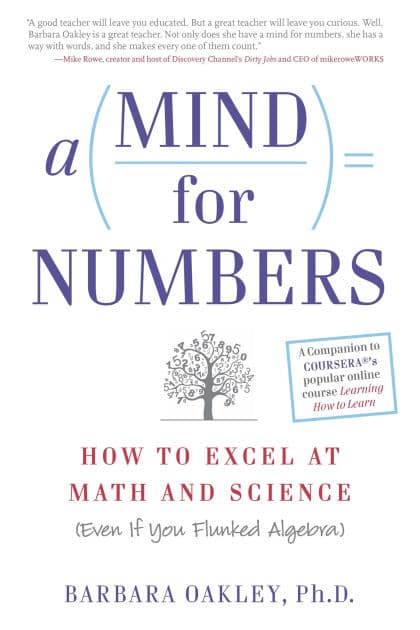 A Mind for Numbers: How to Excel at Math and Science (Even If You Flunked Algebra) by Barbara Oakley PhD