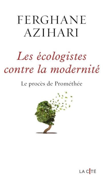 Les Ecologistes contre la modernité by Ferghane Azihari