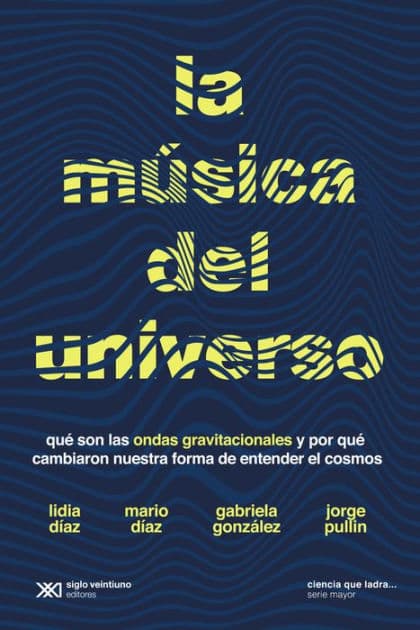 La música del universo: Qué son la ondas gravitacionales y por qué cambiaron nuestra forma de entender el cosmos by Lidia Díaz
