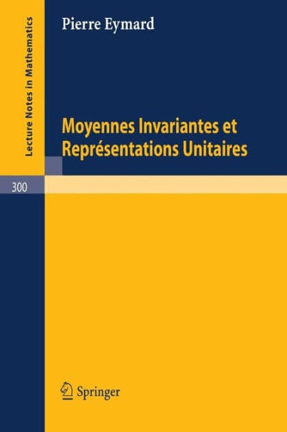 Moyennes Invariantes et Representations Unitaires by Pierre Eymard