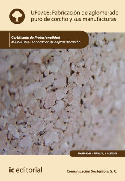 Fabricación de aglomerado puro de corcho y sus manufacturas. MAMA0309 by Comunicación Sostenible S.C.