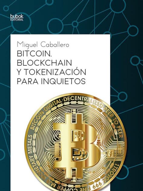 Bitcoin, Blockchain y tokenización para inquietos by Miguel Caballero